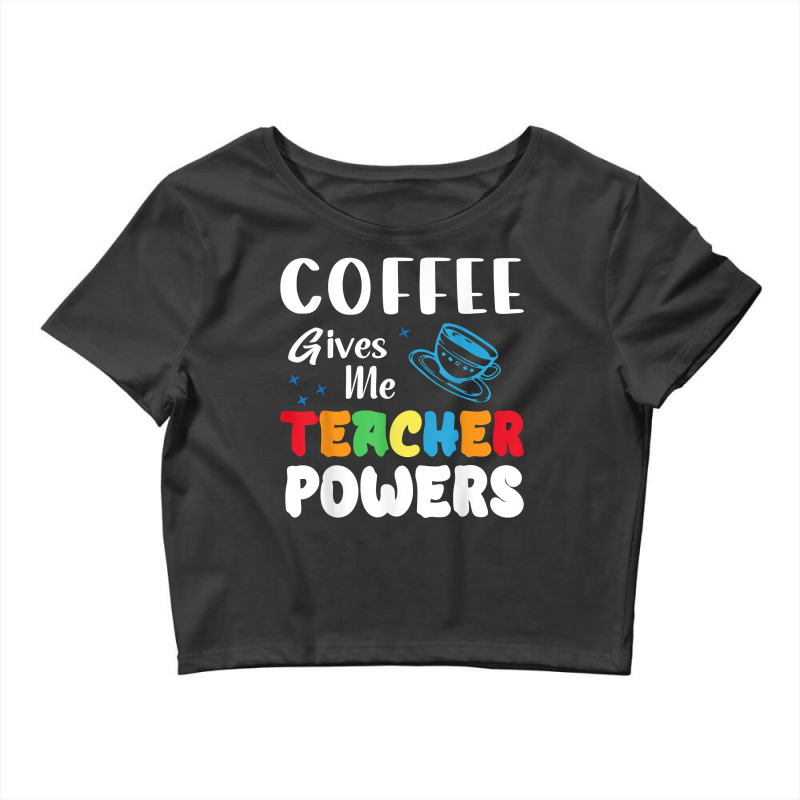 Coffee Gives Me Teacher Powers What Types Of Milk T Shirt Crop Top by BeanblossomSheldon | Artistshot