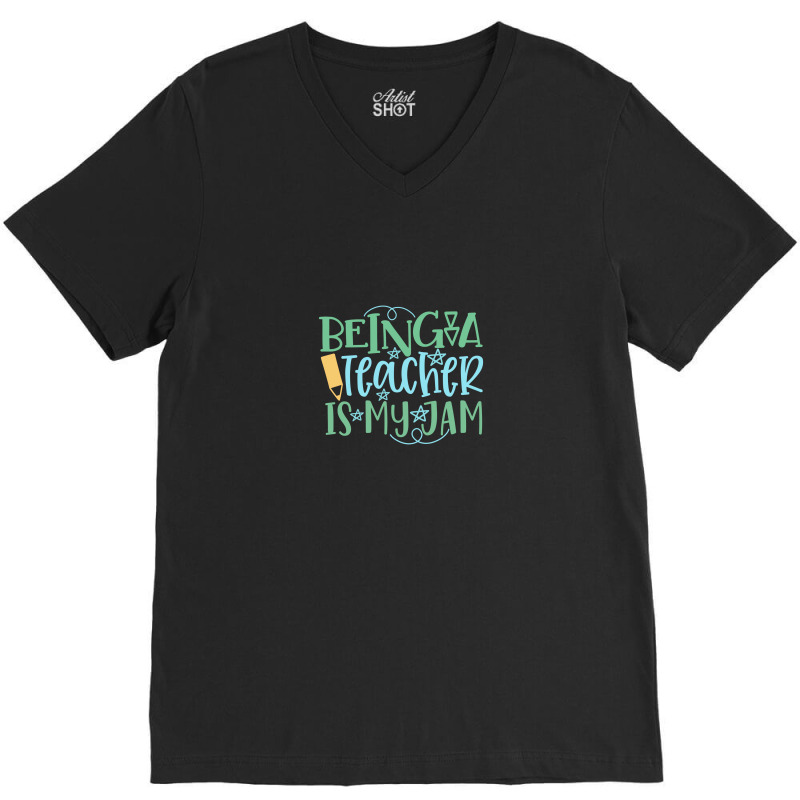 Being A Teacher Is My Jam V-neck Tee | Artistshot