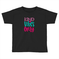 Kind Vibes Only Toddler T-shirt | Artistshot