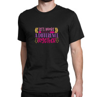 Let S Make A Difference Together Classic T-shirt | Artistshot