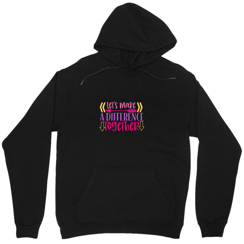 Let S Make A Difference Together Unisex Hoodie | Artistshot