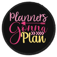 Planners Gonna  Plan Round Patch | Artistshot