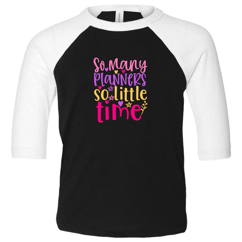 So Many Planers So Little Time Toddler 3/4 Sleeve Tee | Artistshot