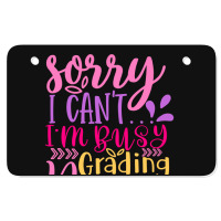 Sorry I Can T I M Busy Grading Papers Atv License Plate | Artistshot