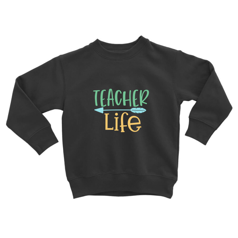 Teacher Life Toddler Sweatshirt | Artistshot