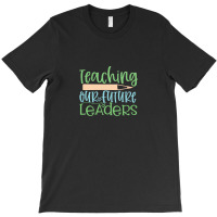 Teaching Our Future Leaders T-shirt | Artistshot