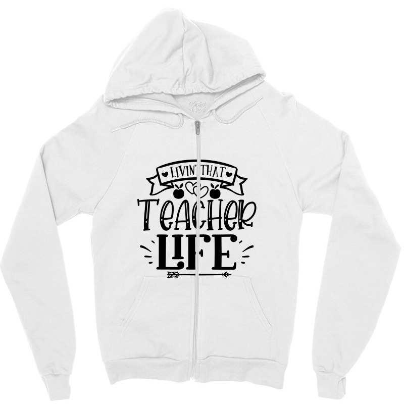 Livin That Teacher Life Zipper Hoodie | Artistshot