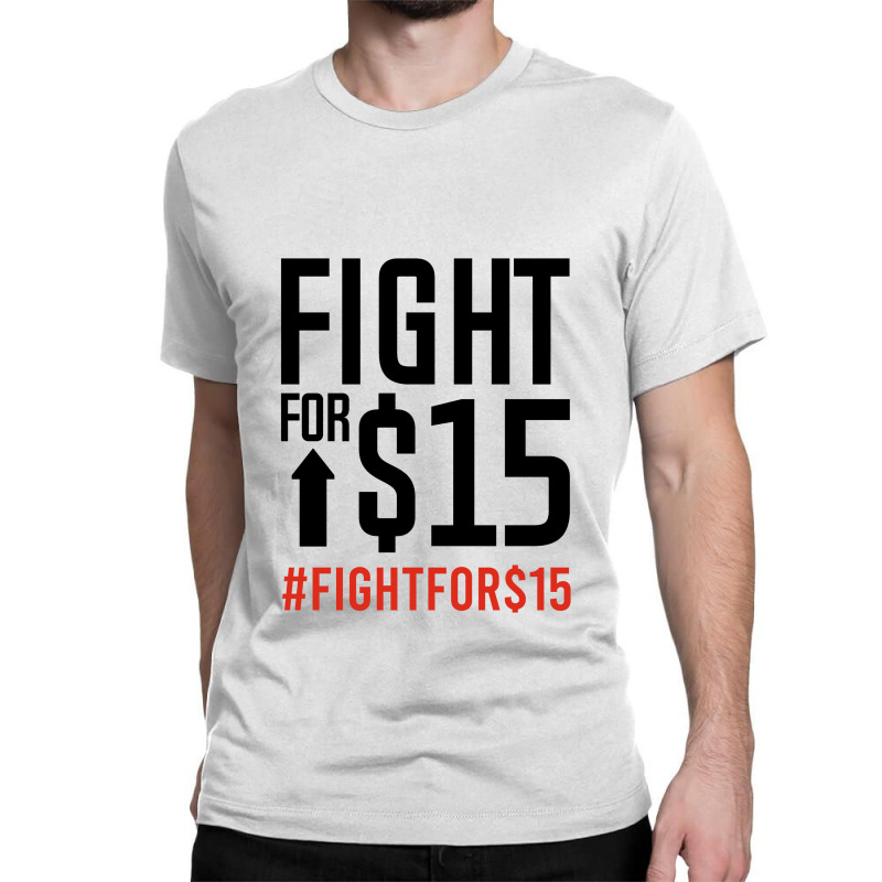 Fight For $15 Classic T-shirt by Jetstar99 | Artistshot