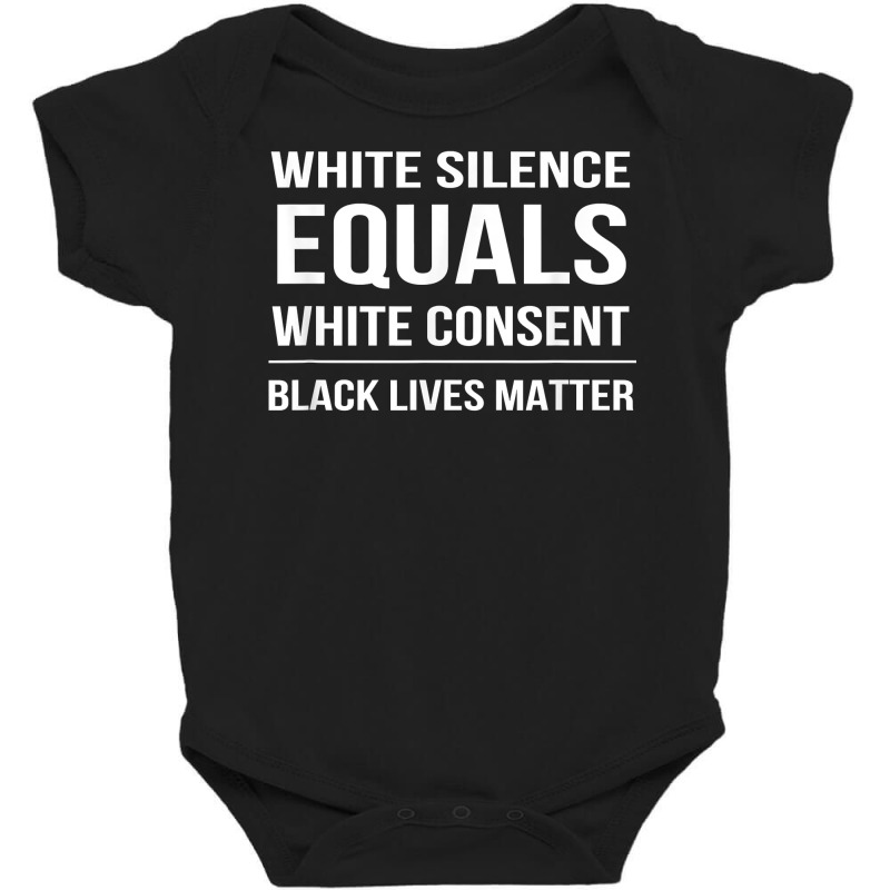 White Silence = White Consent Black Lives Matter T Shirt Baby Bodysuit by ranmarbunathoo90 | Artistshot