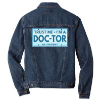 Trust Me Im A Doctor T  Shirt T R U S T M E I M A D O C T O R B E P A Men Denim Jacket | Artistshot