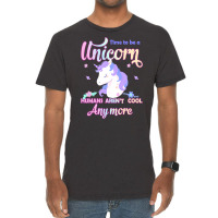 Unicorn T  Shirt Time To Be A Unicorn, Humans Aren't Cool Anymore T  S Vintage T-shirt | Artistshot