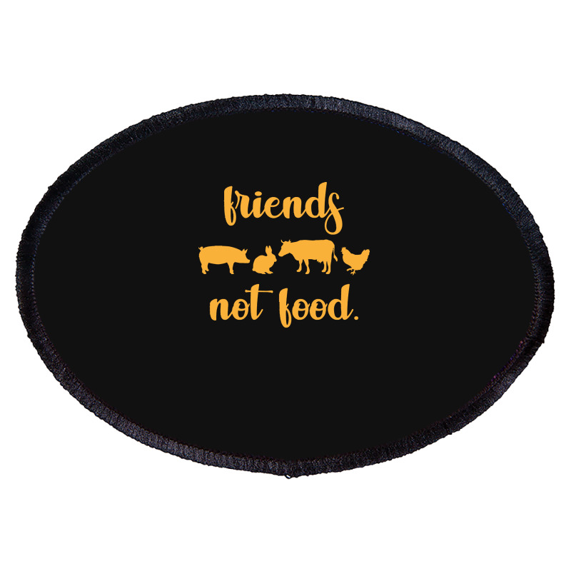 Vegan T  Shirt Friends Not Food Gift Plants Vegan Saying T  Shirt Oval Patch | Artistshot