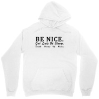 Be Nice Get Lots Of Sleep Drink Unisex Hoodie | Artistshot