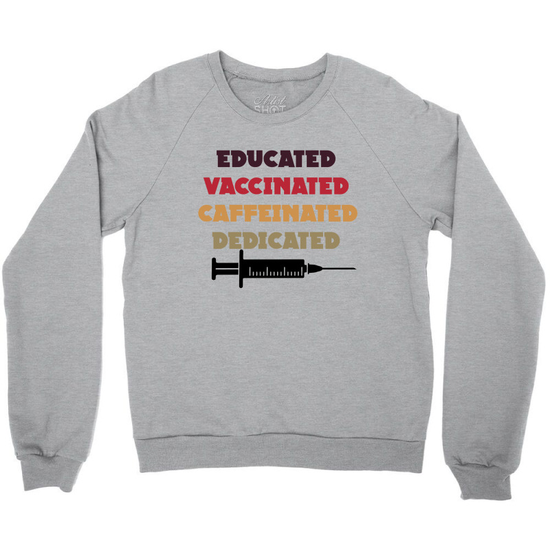 Educated Vaccinated Caffeinated Dedicated Crewneck Sweatshirt by CloudyStars | Artistshot