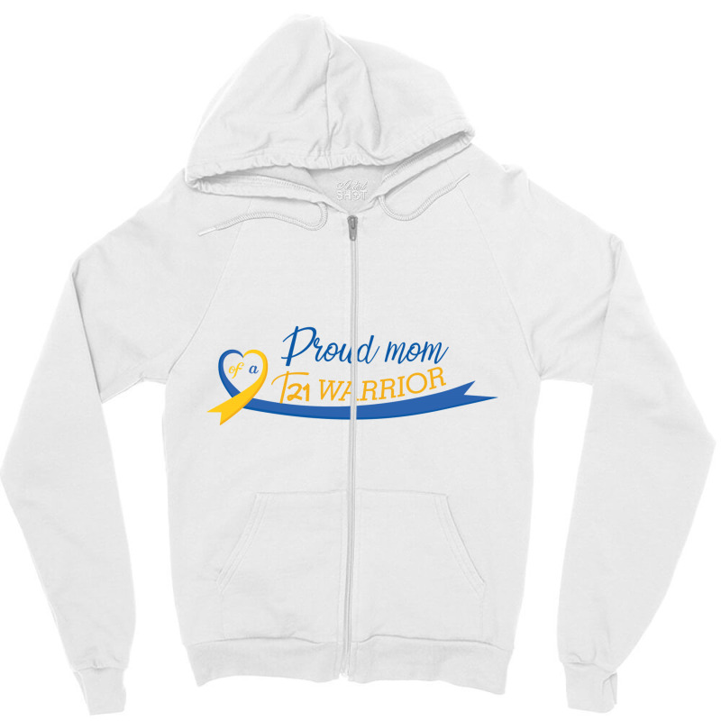 Proud Mom Of A T21 Warrior Zipper Hoodie | Artistshot