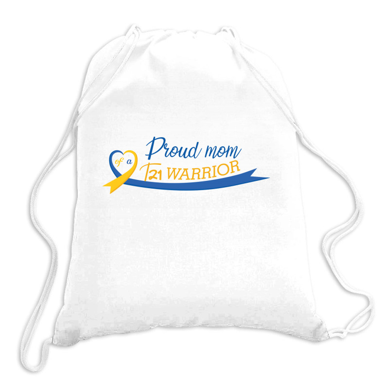 Proud Mom Of A T21 Warrior Drawstring Bags | Artistshot