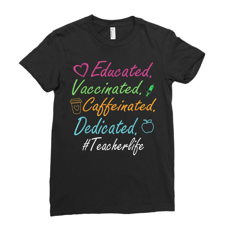 Educated Vaccinated Caffeinated Dedicated Teacher Gift T Shirt Ladies Fitted T-Shirt by CUSER3772 | Artistshot