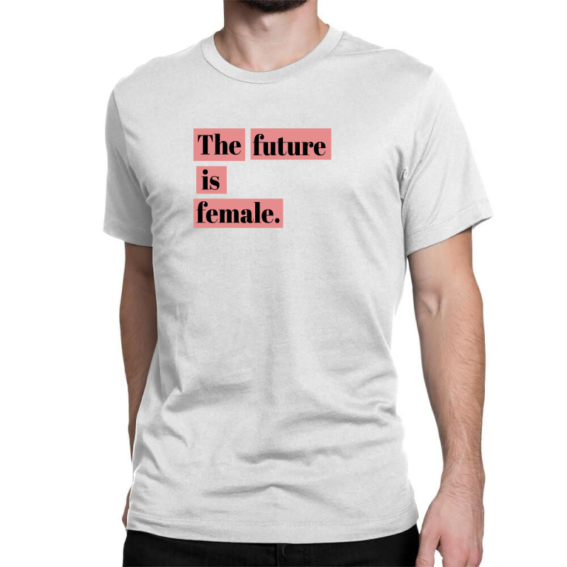 The Future Is Female Classic T-shirt by autlu2024 | Artistshot