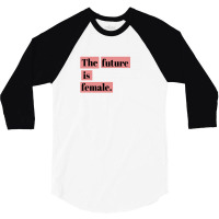 The Future Is Female 3/4 Sleeve Shirt | Artistshot