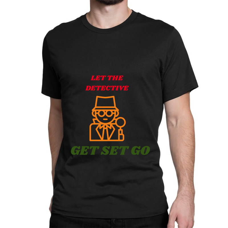 Let The Detective Get Set Go Classic T-shirt by ARTMAKER79 | Artistshot