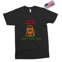 Let The Detective Get Set Go Exclusive T-shirt | Artistshot