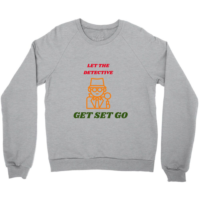 Let The Detective Get Set Go Crewneck Sweatshirt by ARTMAKER79 | Artistshot