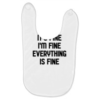 I'm Fine It's Fine Everything Is Fine Baby Bibs | Artistshot