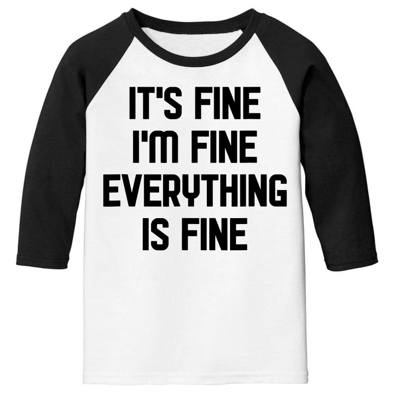 I'm Fine It's Fine Everything Is Fine Youth 3/4 Sleeve | Artistshot