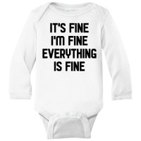 I'm Fine It's Fine Everything Is Fine Long Sleeve Baby Bodysuit | Artistshot