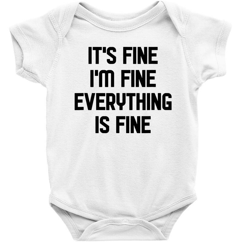 I'm Fine It's Fine Everything Is Fine Baby Bodysuit | Artistshot