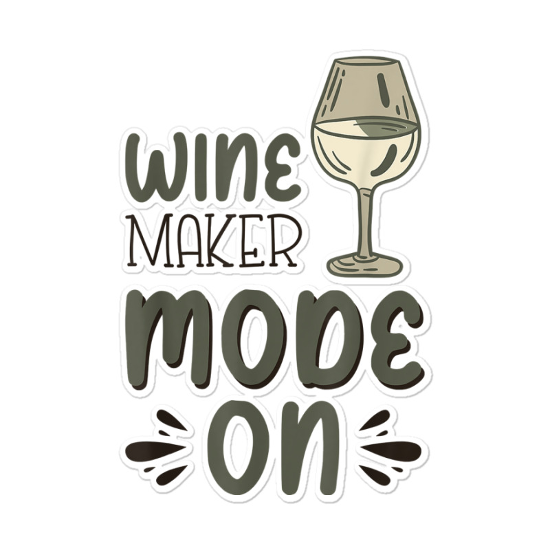 Winemaker Mode On T Shirt Sticker | Artistshot