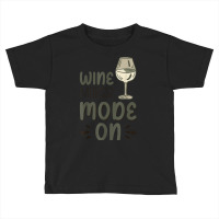 Winemaker Mode On T Shirt Toddler T-shirt | Artistshot