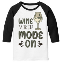 Winemaker Mode On T Shirt Youth 3/4 Sleeve | Artistshot