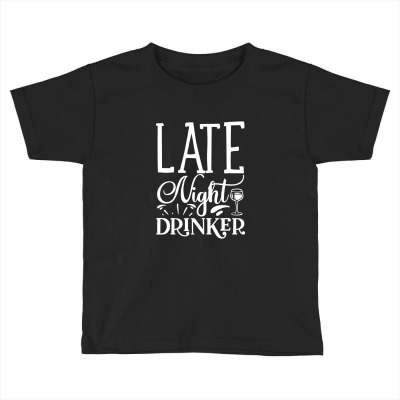 Late Night Drinker T Shirt Toddler T-shirt Designed By Gnuh79