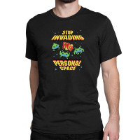 Stop Invading My Personal Space Classic T-shirt | Artistshot