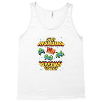 Stop Invading My Personal Space Tank Top | Artistshot