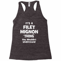 Filet Mignon Thing You Wouldn't Understand Funny Racerback Tank | Artistshot