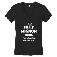 Filet Mignon Thing You Wouldn't Understand Funny Women's V-neck T-shirt | Artistshot