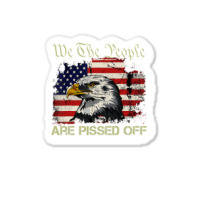 A.me.rican Flag Bald Eagle We The People Are Pissed Off T Shirt Sticker | Artistshot