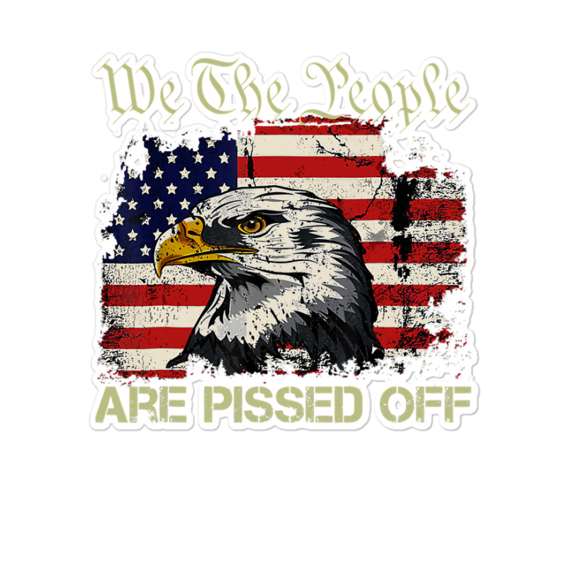 A.me.rican Flag Bald Eagle We The People Are Pissed Off T Shirt Sticker | Artistshot