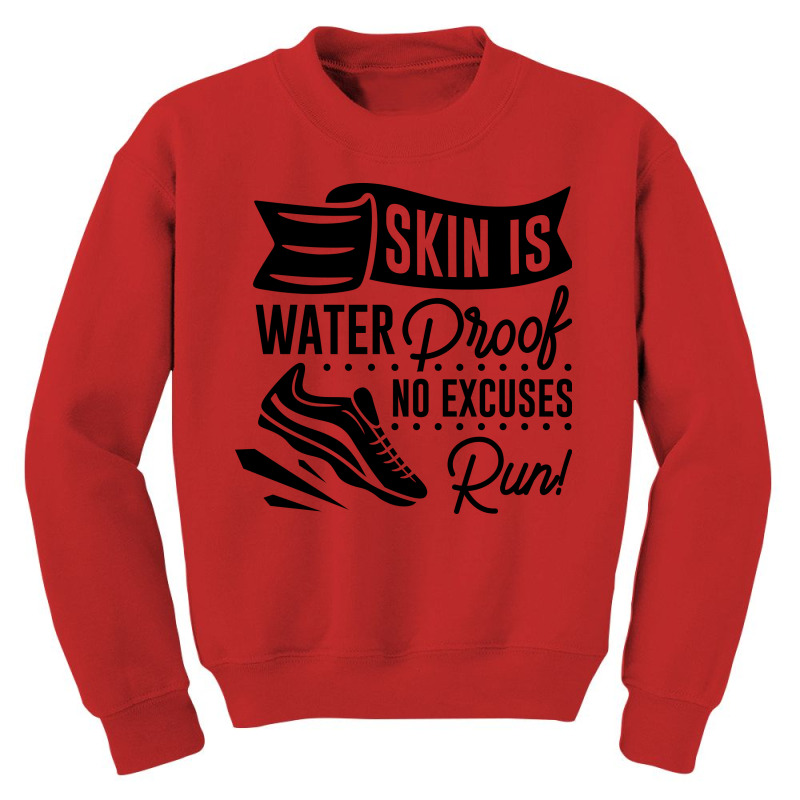 Skin Is Waterproof No Excuses Run! Youth Sweatshirt | Artistshot