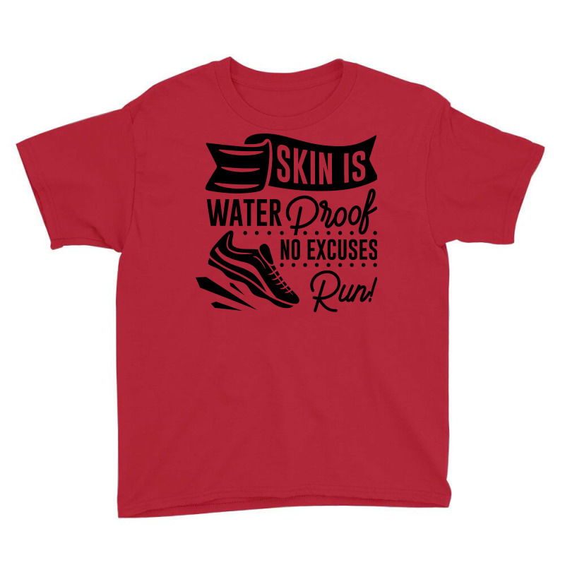 Skin Is Waterproof No Excuses Run! Youth Tee | Artistshot