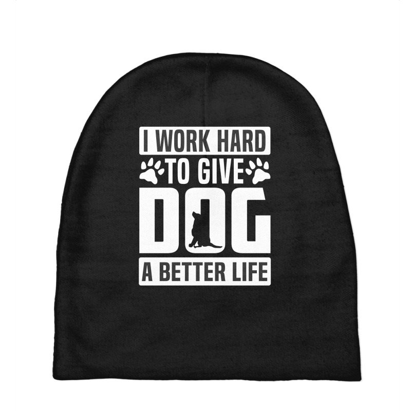 I Work Hard To Give Dog A Better Life Baby Beanies by Perfect Designers | Artistshot