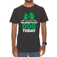 Im Only Talking To My Dog Today Vintage T-shirt | Artistshot