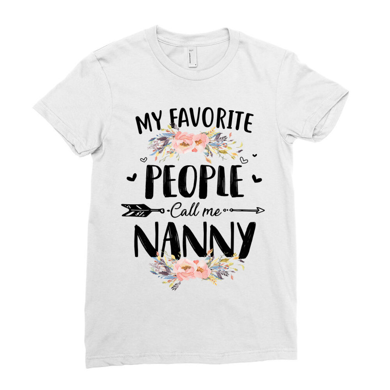 Womens My Favorite People Call Me Nanny Flower Mother S Day Gift Ladies Fitted T-Shirt by thutrang92 | Artistshot