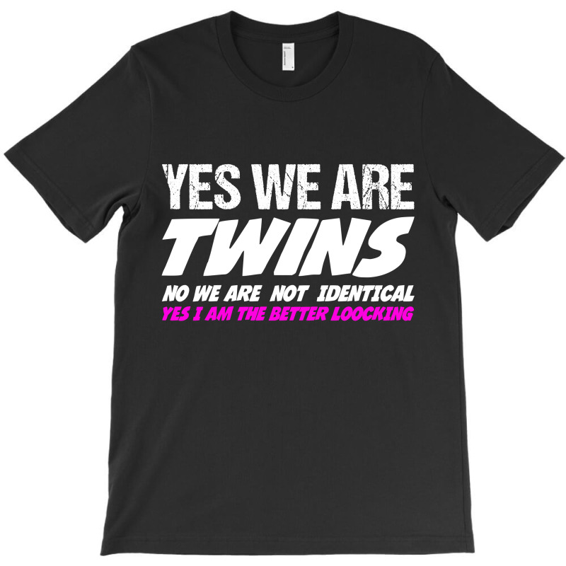 Yes We're Twins No We Are Not Identical T-shirt | Artistshot