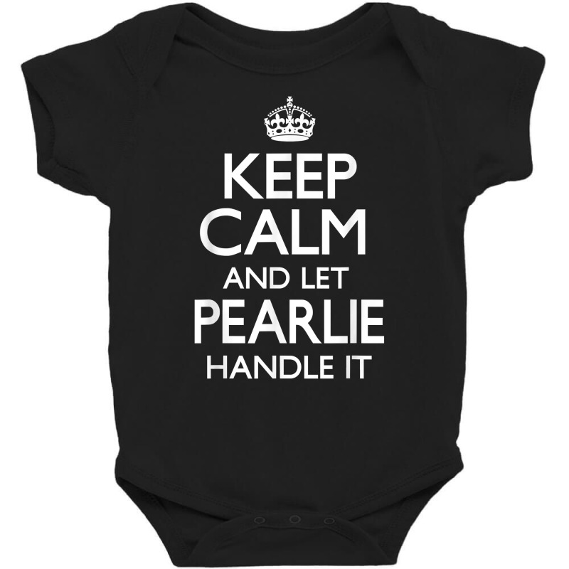 Keep Calm Pearlie Name First Last Family Funny T Shirt Baby Bodysuit by ranmarbunathoo90 | Artistshot