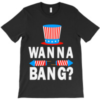 Wanna Bang 4th Of July Funny Fireworks Graphic Plus Size T-shirt | Artistshot