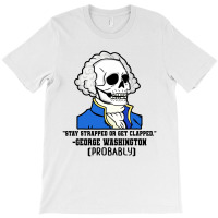 Stay Strapped Or Get Clapped George T-shirt | Artistshot