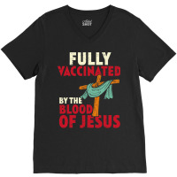 Jesus Christ Christian Fully Vaccinated By Blood Of Jesus Christian Me V-neck Tee | Artistshot